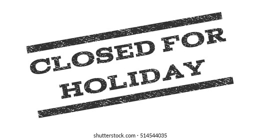 Closed For Holiday watermark stamp. Text caption between parallel lines with grunge design style. Rubber seal stamp with unclean texture. Vector gray color ink imprint on a white background.