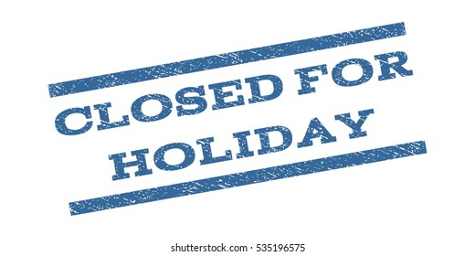 Closed For Holiday watermark stamp. Text tag between parallel lines with grunge design style. Rubber seal stamp with dust texture. Vector color ink imprint on a white background.