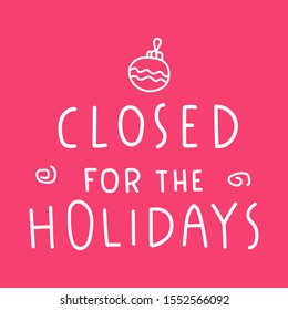 Closed for the holidays. Vector lettering illustration for greeting card, stickers, posters design.