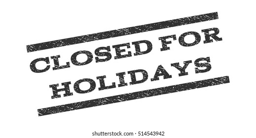 Closed For Holidays watermark stamp. Text tag between parallel lines with grunge design style. Rubber seal stamp with scratched texture. Vector gray color ink imprint on a white background.