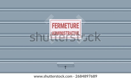 Closed iron shutter of a store with an "FERMETURE ADMINISTRATIVE" (Administrative closure in french) sign stuck on it