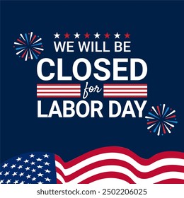 Closed for Labor Day: A festive and patriotic graphic announcing a business closure for Labor Day, featuring a waving American flag, fireworks, and a bold text message against a dark blue backdrop.