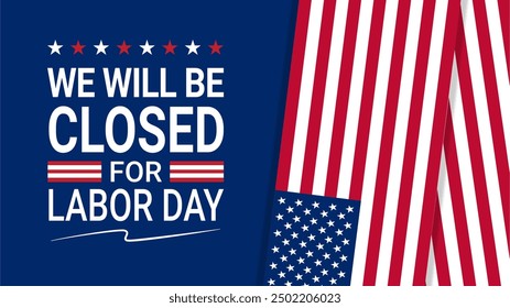 Closed for Labor Day: A patriotic graphic design featuring the American flag against a blue background, with the text "We will be closed for Labor Day" in white.