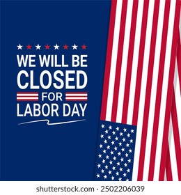 Closed for Labor Day: A patriotic graphic design featuring the American flag against a blue background, with the text "We will be closed for Labor Day" in white.