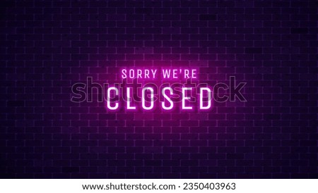 Closed neon sign. Glowing text sorry we're closed. Vector illustration 