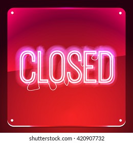 Closed. Neon signboard. Shine text on glass board. Illustration for your club, cafe, restaurant, shop, store, business.
