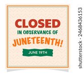 Closed in observance of Juneteenth. June 19th. Vector banner and template for posts, cards or covers for social media.