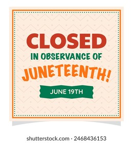 Closed in observance of Juneteenth. June 19th. Vector banner and template for posts, cards or covers for social media.