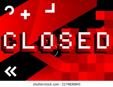 Closed. Pixelated word with geometric graphic background. Vector cartoon illustration.