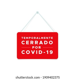 Closed sign with the text: "Temporarily closed due to Covid-19" in Spanish. Temporalmente cerrado por Covid-19. Coronavirus crisis. Vector illustration, flat design