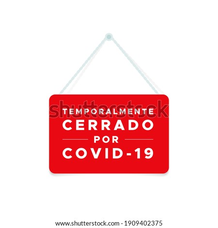 Closed sign with the text: "Temporarily closed due to Covid-19" in Spanish. Temporalmente cerrado por Covid-19. Coronavirus crisis. Vector illustration, flat design