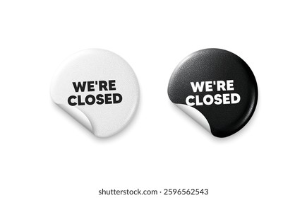 Closed sticker tags. Glitter paper price badge. We are closed tag. Business closure sign. Store bankruptcy symbol. Offer round sticker. Promo banner. Vector