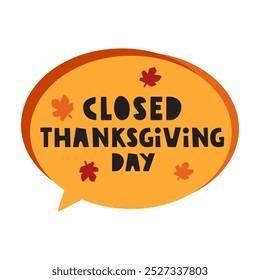 Closed Thanksgiving day. Speech bubble. Illustration on white background.