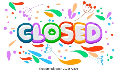 Closed. Word written with Children's font in cartoon style.