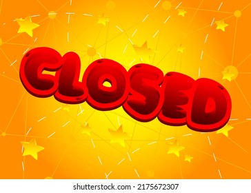 Closed. Word written with Children's font in cartoon style.