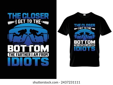 The closer I get to the bottom the farther I am from idiots scuba diving t shirt design. vector illustration