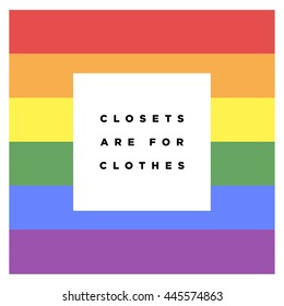 Closets are for clothes. LGBT Gay Event Pride Day Parade (Motivational Quote Vector Poster Design)
