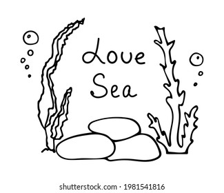 Close-up of algae, air bubbles and stones. Lettering Love sea. Vector illustration in doodle style. Hand drawn icon and symbol for printing on baby clothes, sticker, textiles, coloring. 