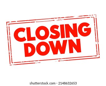 Closing Down - to force someone's business, office, shop to close permanently or temporarily, text concept stamp