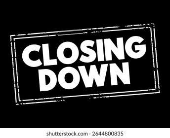 Closing Down - to force someone's business, office, shop to close permanently or temporarily, text concept stamp