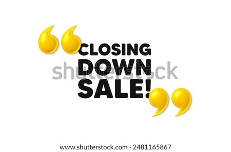 Closing down sale. 3d quotation marks with text. Special offer price sign. Advertising discounts symbol. Closing down sale message. Phrase banner with 3d double quotes. Vector