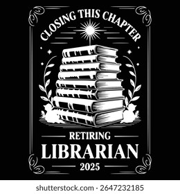 CLOSING THIS CHAPTER RETIRING LIBRARIAN 2025 Graphic design for Library Lovers