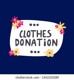 Clothes donation - cute hand drawn lettering quote with different elements as flowers. Vector illustration