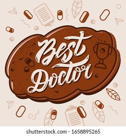Cloud sticker with hand lettering "Best Doctor". Vector illustration with cup, tablets, zigzags, leaves, rings, triangles and tablet clipboard with clip. Beige and brown.