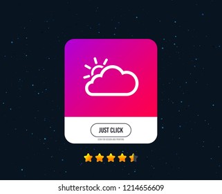 Cloud and sun sign icon. Weather symbol. Web or internet icon design. Rating stars. Just click button. Vector