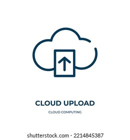 Cloud upload icon. Linear vector illustration from cloud computing collection. Outline cloud upload icon vector. Thin line symbol for use on web and mobile apps, logo, print media.
