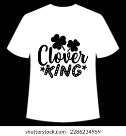 Clove king Happy St Patrick's day shirt print template, St Patrick's design, typography design for Irish day, women day, lucky clover, Irish gift