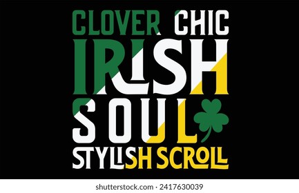 Clover Chic Irish Soul Stylish Scroll - St. Patrick’s Day T Shirt Design, Hand drawn lettering and calligraphy, Cutting and Silhouette, file, poster, banner, flyer and mug.