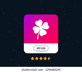 Clover with four leaves sign icon. Saint Patrick symbol. Web or internet icon design. Rating stars. Just click button. Vector