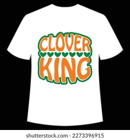 Clover King St. Patrick's Day Shirt Print Template, Lucky Charms, Irish, everyone has a little luck Typography Design