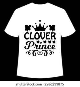 Clover prince Happy St Patrick's day shirt print template, St Patrick's design, typography design for Irish day, women day, lucky clover, Irish gift