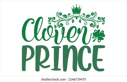  Clover Prince  - Printable Vector Illustration. Lettering design for greeting banners, Mouse Pads, Prints, Cards and Posters, Mugs, Notebooks, Floor Pillows and T-shirt prints design