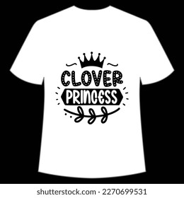 Clover Princess, St. Patrick's Day Shirt Print Template, Lucky Charms, Irish, everyone has a little luck Typography Design