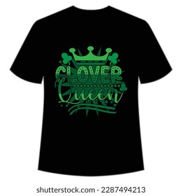 Clover queen Happy St Patrick's day shirt print template, St Patrick's design, typography design for Irish day, women day, lucky clover, Irish gift
