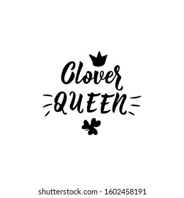 Clover queen. Lettering. Inspirational and funny quotes. Can be used for prints bags, t-shirts, posters, cards. St Patrick's Day card