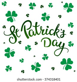 Clovers and original lettering St. Patrick's Day on a white background.  Illustration for St. Patrick's day  posters, greeting cards, print and web projects.