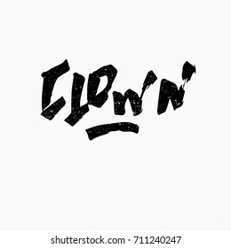 Clown. Ink hand lettering. Modern brush calligraphy. Handwritten phrase. Inspiration graphic design typography element. Rough simple vector sign.