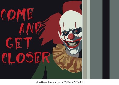 A clown with a smile and a sharp gaze hides behind a wall with a black background and the words Come And Get Closer. Scary clown at Halloween event