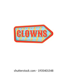 Clowns arrow isolated pointer at old carnival circus. Vector banner at entertainment festival, signboard pointing on clowns and freaks at big top chapiteau. Welcome sign to performers, cartoon badge