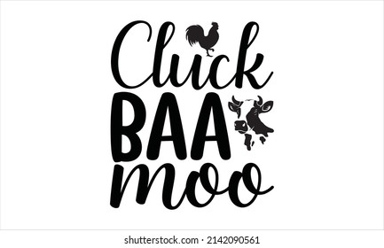 Cluck baa moo - Printable Vector Illustration. motivational, typography, lettering design
