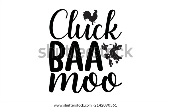 Cluck baa moo - Printable Vector\
Illustration. motivational, typography, lettering\
design\
