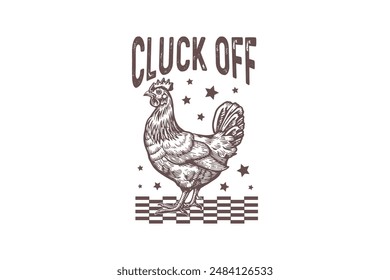 Cluck off Retro Funny Sarcastic Animal Chicken T shirt design