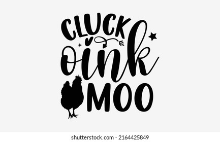 Cluck Oink Moo - Farm Life  T Shirt Design, Hand Drawn Lettering Phrase, Calligraphy Graphic Design, SVG Files For Cutting Cricut And Silhouette