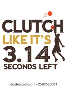 Clutch like it's 3.14 seconds left for t-shirt design