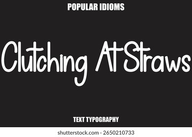 Clutching At Straws text Calligrathy Stylist Idioms