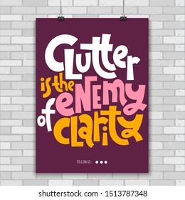 Clutter is the enemy of clarity. Unique vector print A4 poster about reasonable consumption, buying unnecessary things, decluttering, minimalistic lifestyle. Modern typography.